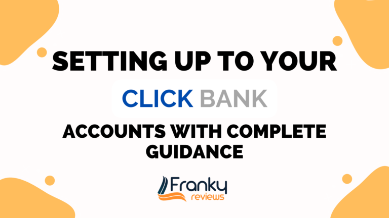 Complete Guide to Setting Up Your ClickBank Account in 2023