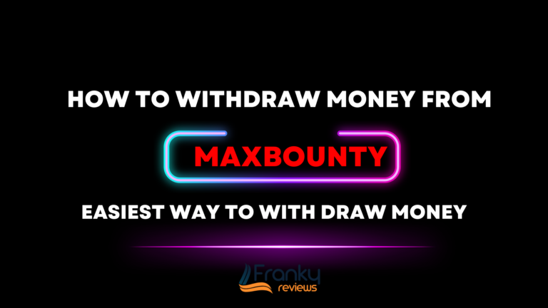 How does Maxbounty Pay? Withdraw money from Maxbouny 2023