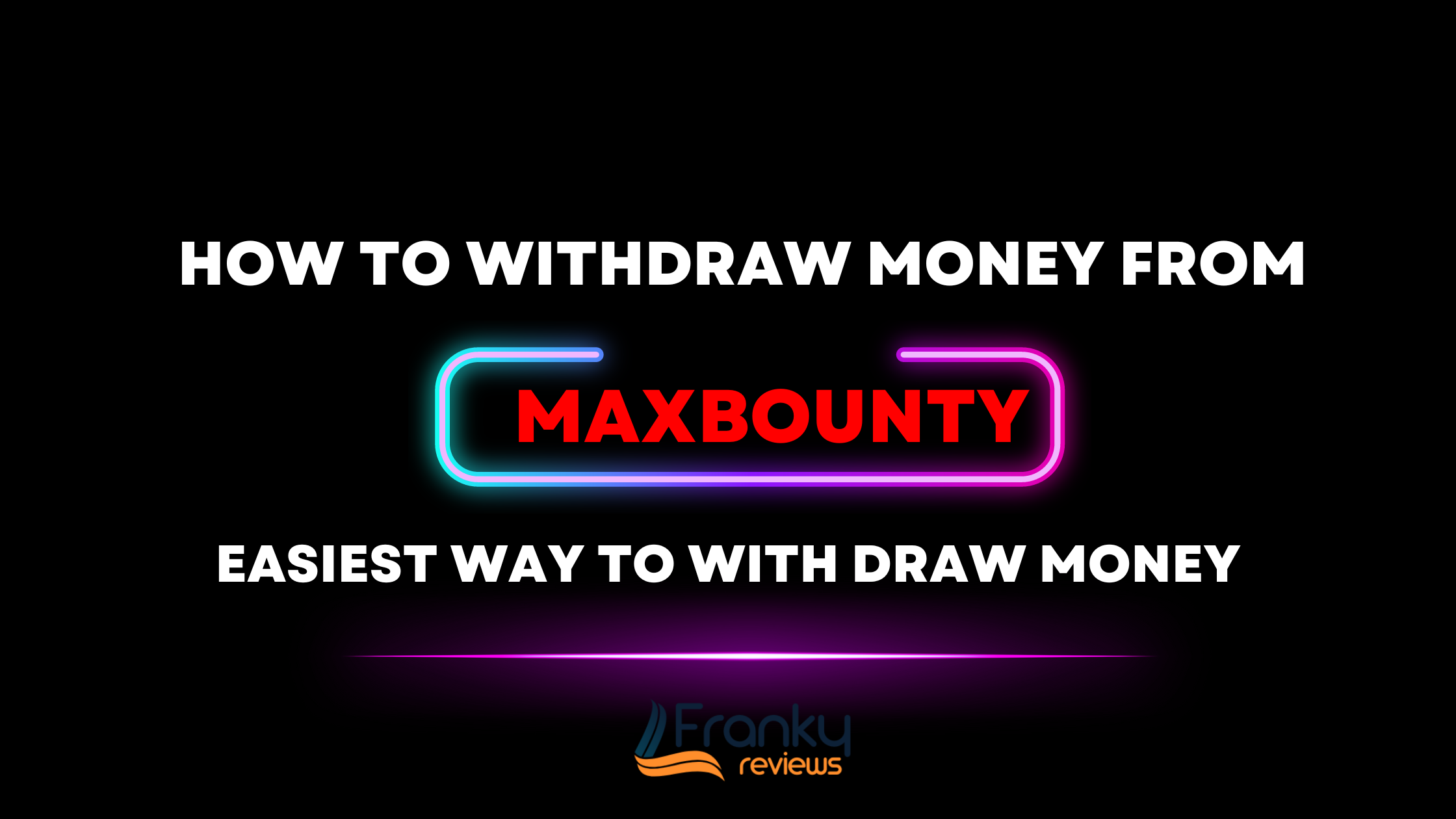 WITHDRAW MONEY FROM MAXBOUNTY